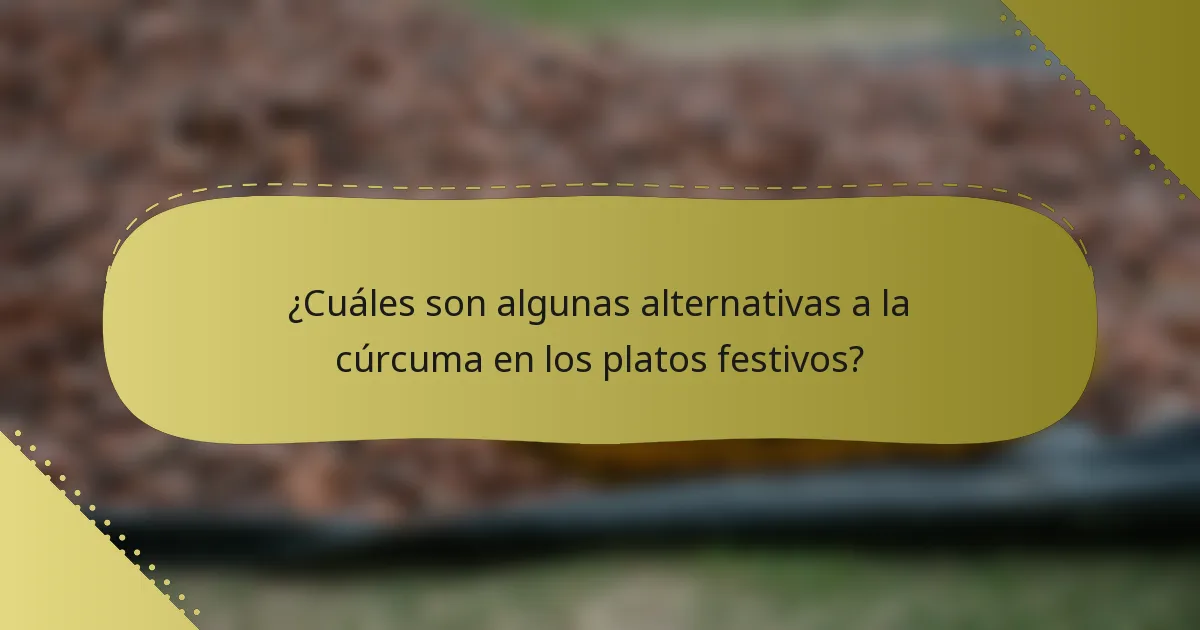 ¿Cuáles son algunas alternativas a la cúrcuma en los platos festivos?