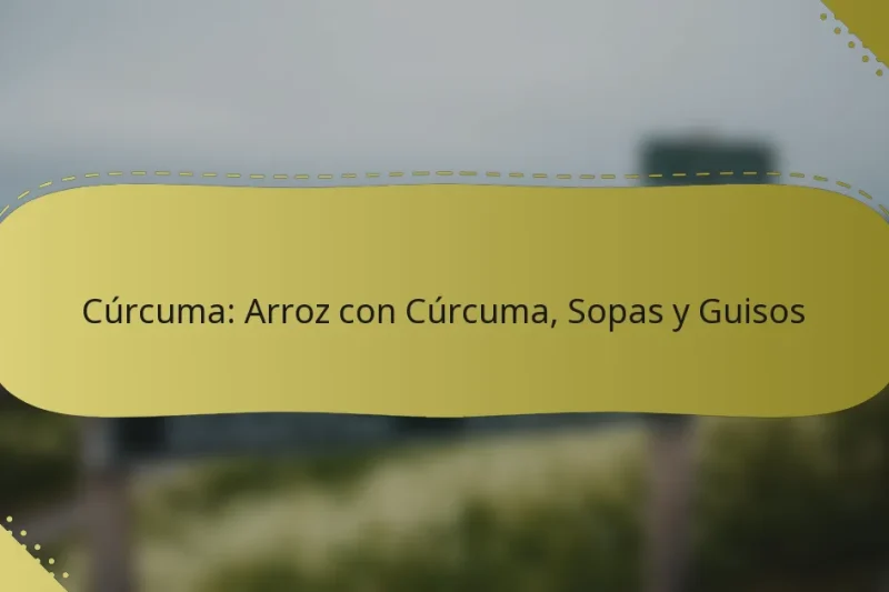 Cúrcuma: Arroz con Cúrcuma, Sopas y Guisos
