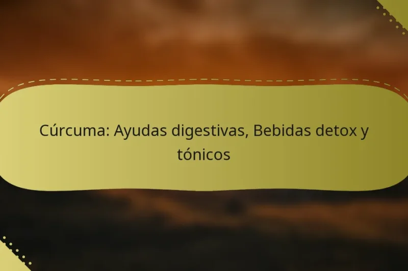 Cúrcuma: Ayudas digestivas, Bebidas detox y tónicos