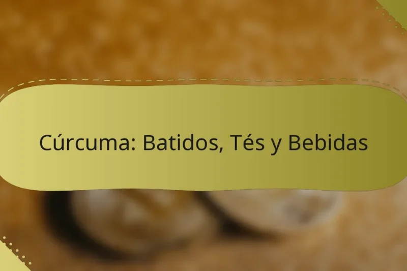 Cúrcuma: Batidos, Tés y Bebidas