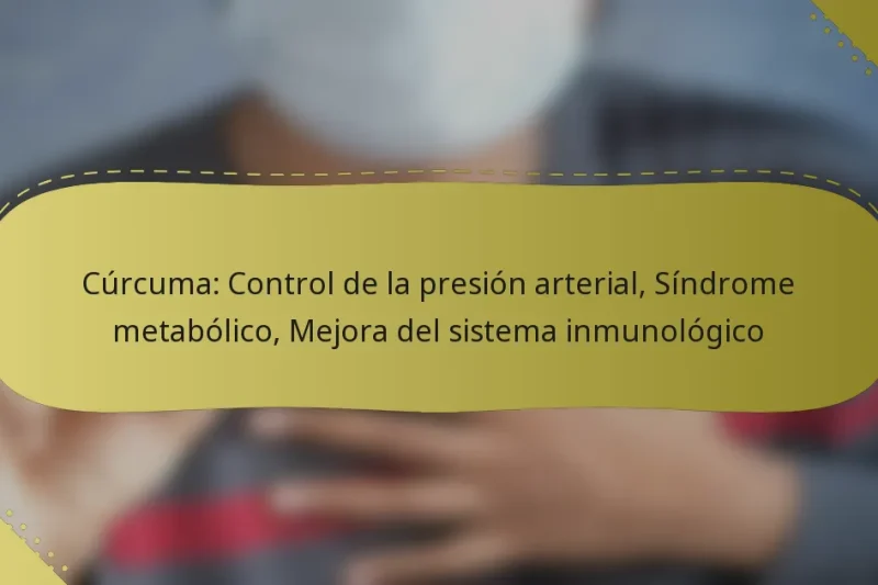 Cúrcuma: Control de la presión arterial, Síndrome metabólico, Mejora del sistema inmunológico