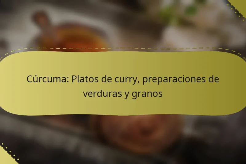 Cúrcuma: Platos de curry, preparaciones de verduras y granos