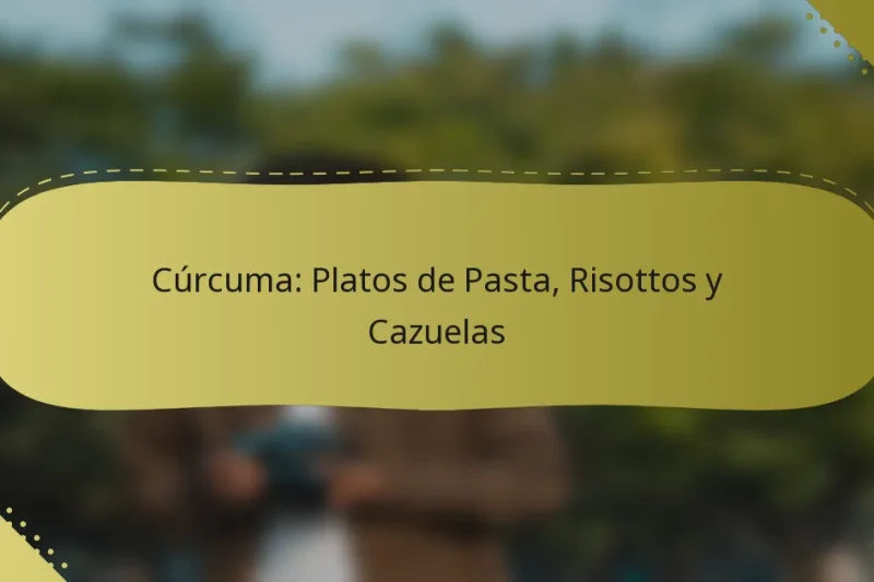 Cúrcuma: Platos de Pasta, Risottos y Cazuelas