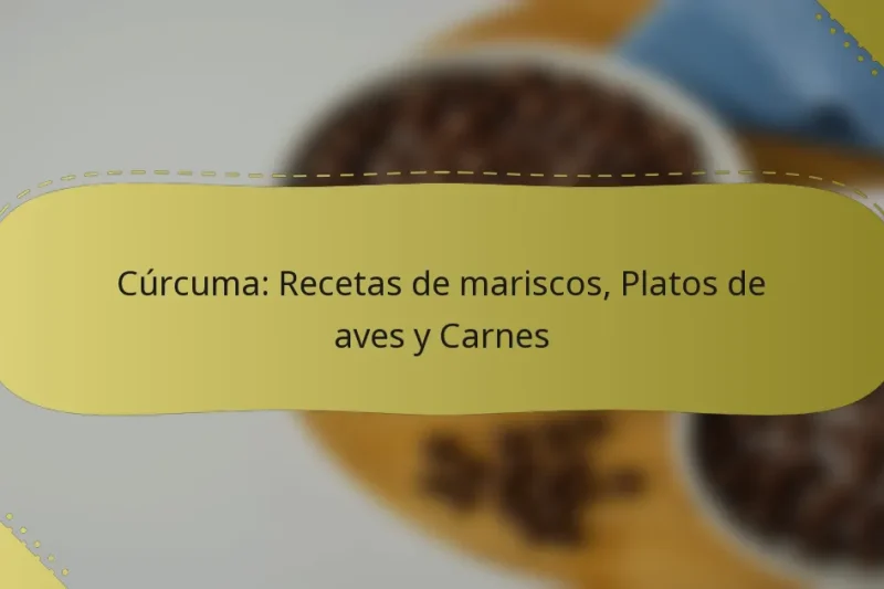 Cúrcuma: Recetas de mariscos, Platos de aves y Carnes