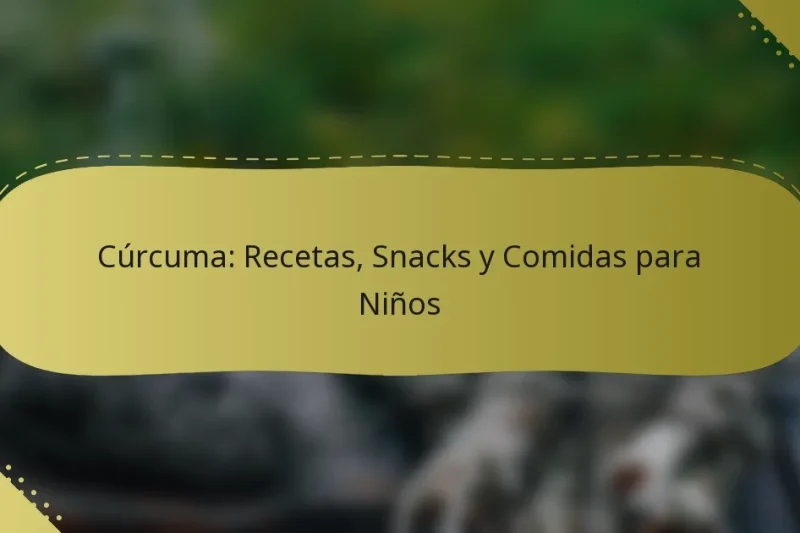 Cúrcuma: Recetas, Snacks y Comidas para Niños