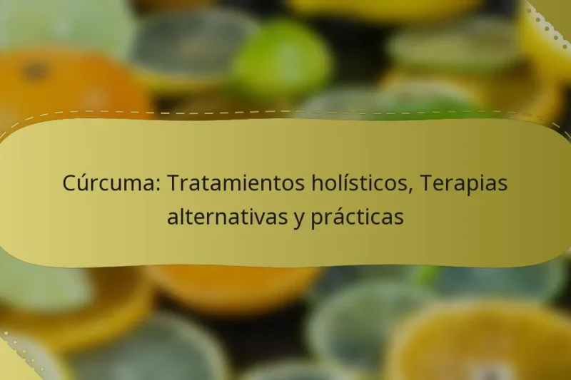 Cúrcuma: Tratamientos holísticos, Terapias alternativas y prácticas