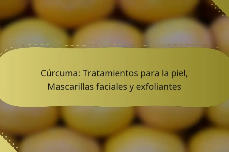 Cúrcuma: Tratamientos para la piel, Mascarillas faciales y exfoliantes