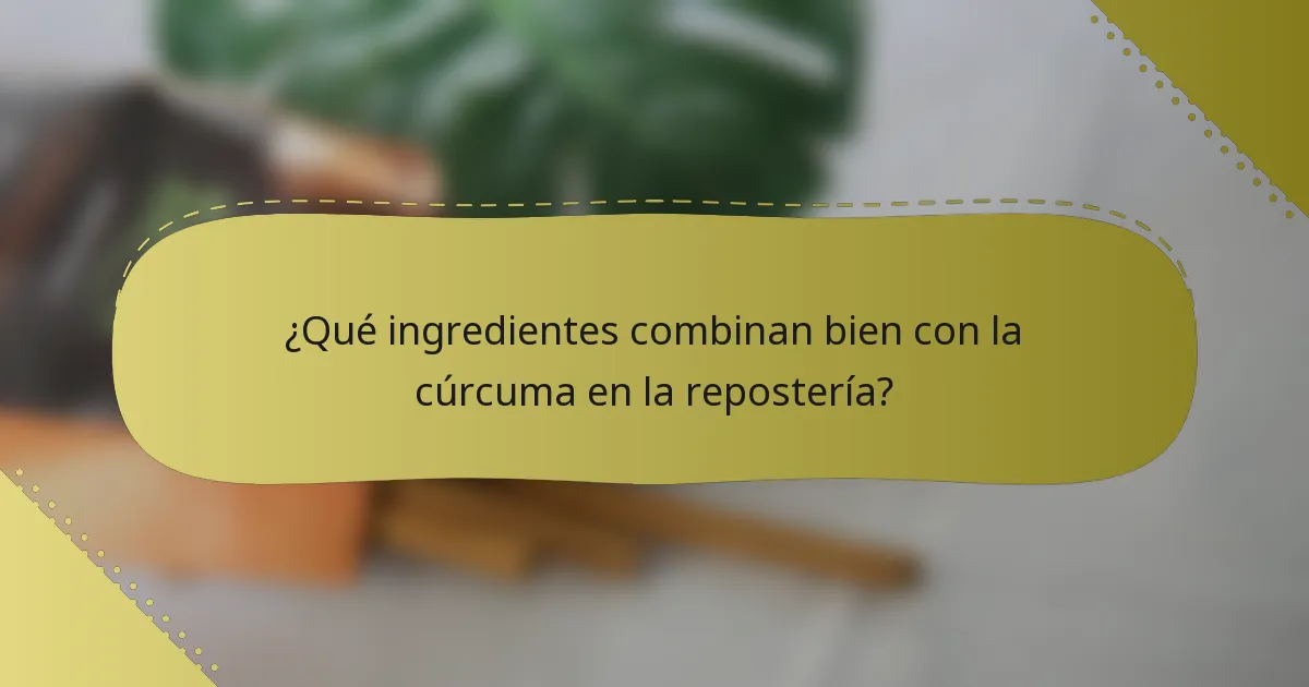 ¿Qué ingredientes combinan bien con la cúrcuma en la repostería?