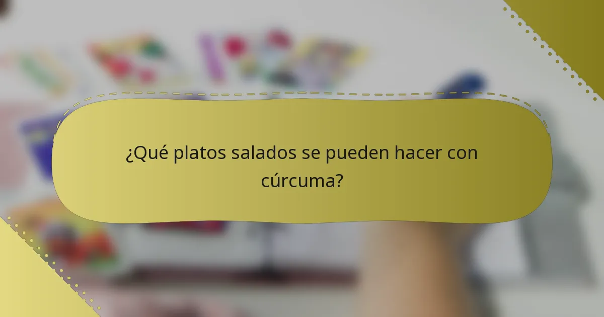 ¿Qué platos salados se pueden hacer con cúrcuma?
