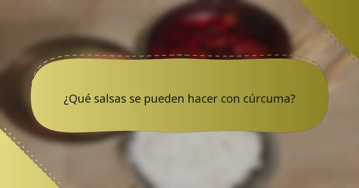 ¿Qué salsas se pueden hacer con cúrcuma?